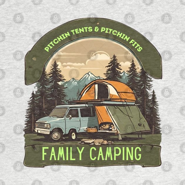 "Pitching Tents and Pitching Fits: Family Camping Fun!" Your Family Fun Camping Tee Shirt! by Deckacards